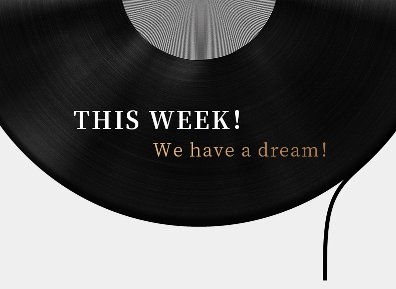 THIS WEEK！ We have a dream！